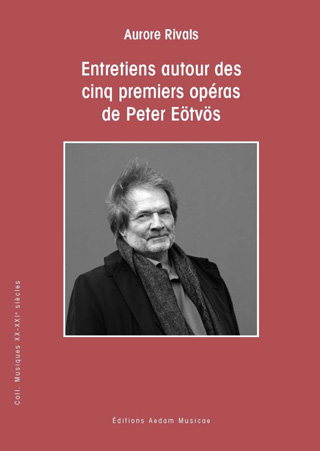 Entretiens autour des cinq premiers opéras de Péter Eötvös