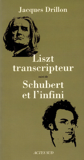 Liszt transcripteur / Schubert et l'infini, par Jacques Drillon