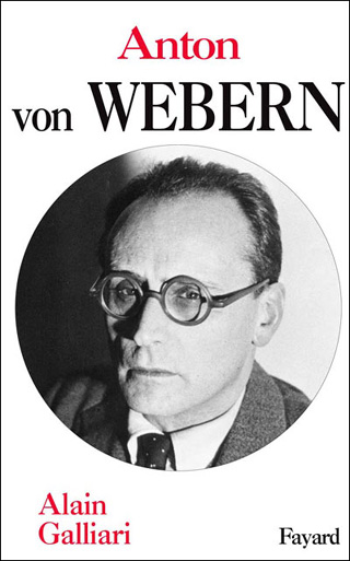 Anton von Webern, une biographie signée Alain Galliari