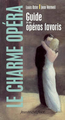 Le charme opéra – Guide de nos opéras favoris, par Louis Oster et Jean Vermeil