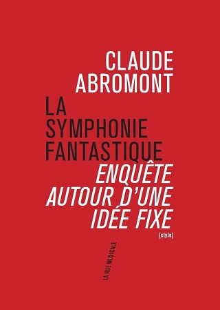 Claude Abromont enquête sur une idée fixe : La Symphonie fantastique
