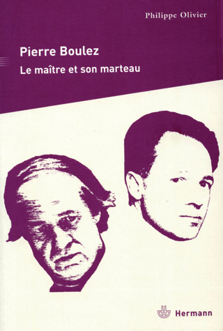 Pierre Boulez – Le Maître et son marteau