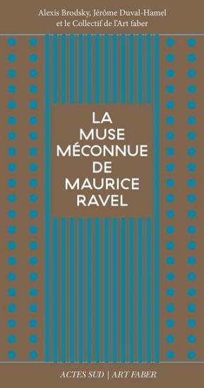 "La muse inconnue de Maurice Ravel", ou l'artiste face à l'Art faber