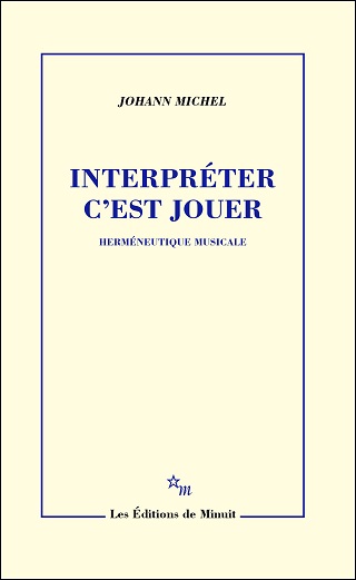 "Interpréter, c’est jouer", un ouvrage signé Johann Michel 