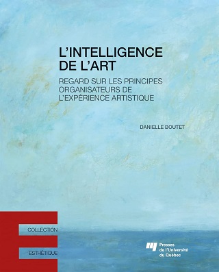 "L’intelligence de l’art", réflexion passionnante de Danielle Boutet (PUQ)...