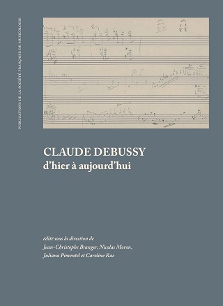 Claude Debussy d’hier à aujourd’hui : édition des actes d'un colloque de 2018